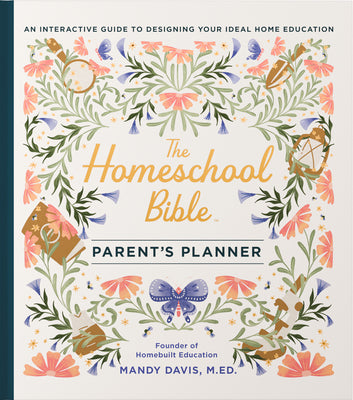 Cover Image for The Homeschool Bible Parent's Planner: An Interactive Guide to Designing Your Ideal Home Education -- Mandy Davis, Hardcover