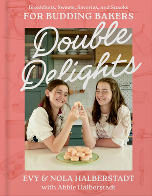 Cover Image for Double Delights: Breakfasts, Sweets, Savories, and Snacks for Budding Bakers -- Evy Halberstadt, Hardcover