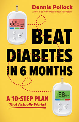 Cover Image for Beat Diabetes in 6 Months: A 10-Step Plan That Actually Works! -- Dennis Pollock, Paperback