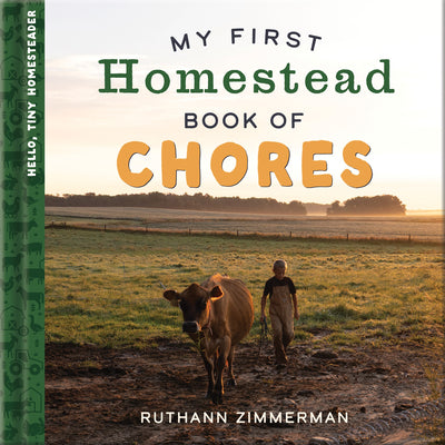 Cover Image for My First Homestead Book of Chores: Celebrating the Timeless Values of Work, Play, and Helping Around the Home -- Ruthann Zimmerman, Hardcover
