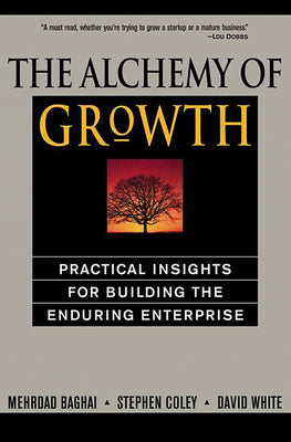 Cover Image for The Alchemy of Growth: Practical Insights for Building the Enduring Enterprise -- Mehrdad Baghai, Paperback