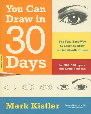 Cover Image for You Can Draw in 30 Days: The Fun, Easy Way to Learn to Draw in One Month or Less -- Mark Kistler, Paperback