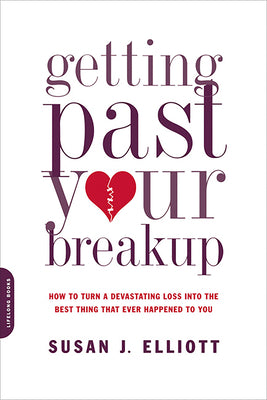 Cover Image for Getting Past Your Breakup: How to Turn a Devastating Loss Into the Best Thing That Ever Happened to You -- Susan J. Elliott, Paperback