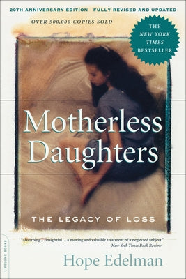 Cover Image for Motherless Daughters (20th Anniversary Edition): The Legacy of Loss -- Hope Edelman, Paperback