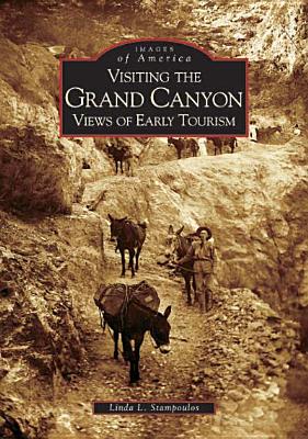 Cover Image for Visiting the Grand Canyon: Views of Early Tourism -- Linda L. Stampoulos, Paperback