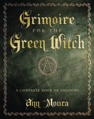 Cover Image for Grimoire for the Green Witch: A Complete Book of Shadows -- Ann Moura, Paperback