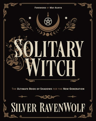 Cover Image for Solitary Witch: The Ultimate Book of Shadows for the New Generation -- Silver Ravenwolf, Paperback