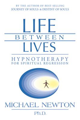 Cover Image for Life Between Lives: Hypnotherapy for Spiritual Regression -- Michael Newton, Paperback