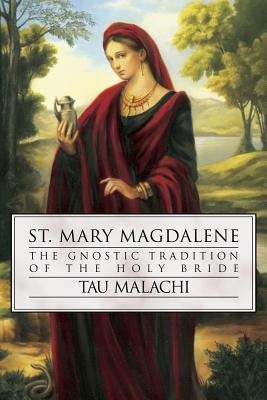 Cover Image for St. Mary Magdalene: The Gnostic Tradition of the Holy Bride -- Tau Malachi, Paperback