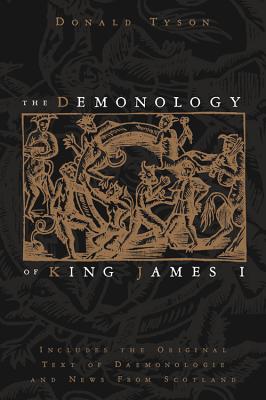 Cover Image for The Demonology of King James I: Includes the Original Text of Daemonologie and News from Scotland -- Donald Tyson, Paperback
