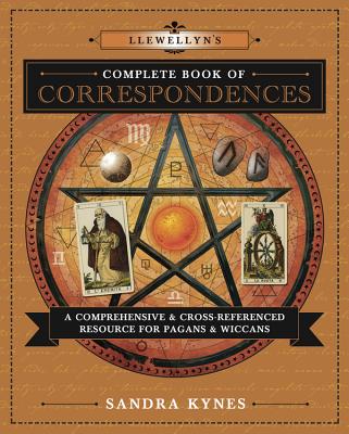 Cover Image for Llewellyn's Complete Book of Correspondences: A Comprehensive & Cross-Referenced Resource for Pagans & Wiccans -- Sandra Kynes, Paperback