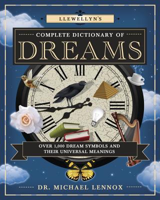 Cover Image for Llewellyn's Complete Dictionary of Dreams: Over 1,000 Dream Symbols and Their Universal Meanings -- Michael Lennox, Paperback