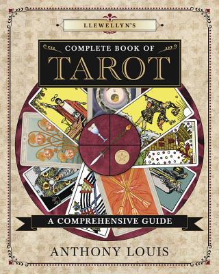 Cover Image for Llewellyn's Complete Book of Tarot: A Comprehensive Guide -- Anthony Louis, Paperback