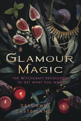Cover Image for Glamour Magic: The Witchcraft Revolution to Get What You Want -- Deborah Castellano, Paperback