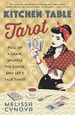Cover Image for Kitchen Table Tarot: Pull Up a Chair, Shuffle the Cards, and Let's Talk Tarot -- Melissa Cynova, Paperback
