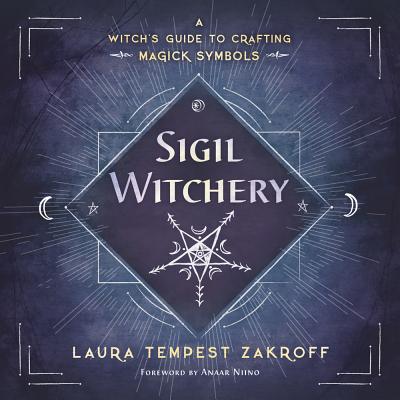 Cover Image for Sigil Witchery: A Witch's Guide to Crafting Magick Symbols -- Laura Tempest Zakroff, Paperback