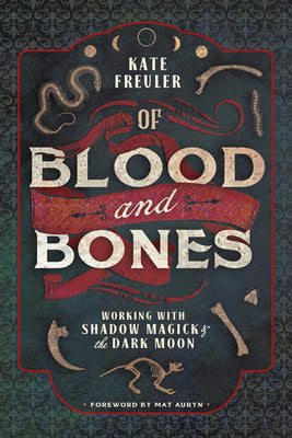 Cover Image for Of Blood and Bones: Working with Shadow Magick & the Dark Moon -- Kate Freuler, Paperback