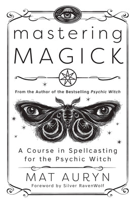 Cover Image for Mastering Magick: A Course in Spellcasting for the Psychic Witch -- Mat Auryn, Paperback