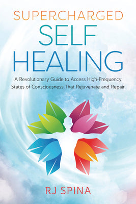 Cover Image for Supercharged Self-Healing: A Revolutionary Guide to Access High-Frequency States of Consciousness That Rejuvenate and Repair -- Rj Spina, Paperback