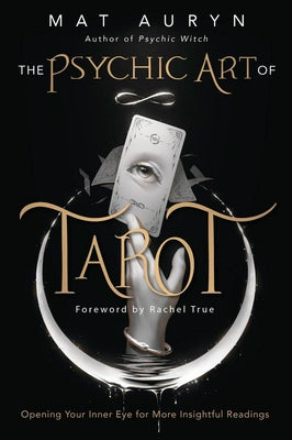Cover Image for The Psychic Art of Tarot: Opening Your Inner Eye for More Insightful Readings -- Mat Auryn, Paperback