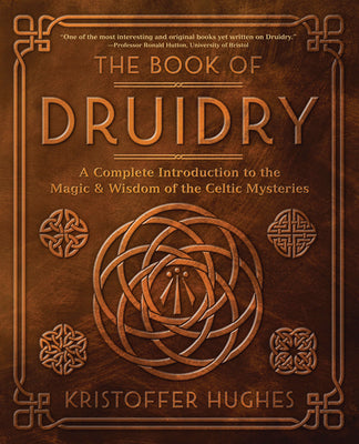 Cover Image for The Book of Druidry: A Complete Introduction to the Magic & Wisdom of the Celtic Mysteries -- Kristoffer Hughes, Paperback