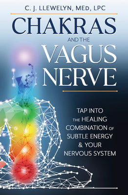 Cover Image for Chakras and the Vagus Nerve: Tap Into the Healing Combination of Subtle Energy & Your Nervous System -- C. J. Llewelyn, Paperback