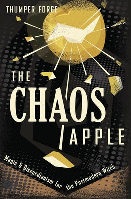Cover Image for The Chaos Apple: Magic & Discordianism for the Postmodern Witch -- Thumper Forge, Paperback