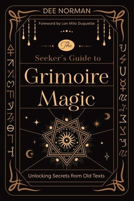 Cover Image for The Seeker's Guide to Grimoire Magic: Unlocking Secrets from Old Texts -- Dee Norman, Paperback