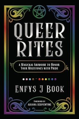 Cover Image for Queer Rites: A Magickal Grimoire to Honor Your Milestones with Pride -- Enfys J. Book, Paperback