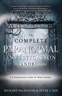 Cover Image for The Complete Paranormal Investigation Handbook: A Comprehensive Guide for Ghost Hunters -- Richard Palmisano, Paperback