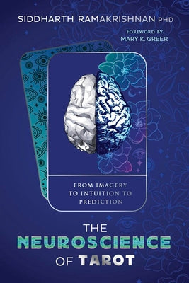 Cover Image for The Neuroscience of Tarot: From Imagery to Intuition to Prediction -- Siddharth Ramakrishnan, Paperback