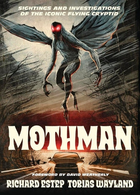 Cover Image for Mothman: Sightings and Investigations of the Iconic Flying Cryptid -- Richard Estep, Paperback