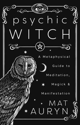 Cover Image for Psychic Witch: Deluxe Hardcover Edition: A Metaphysical Guide to Meditation, Magick & Manifestation -- Mat Auryn, Hardcover