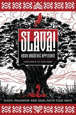 Cover Image for Slava!: Slavic Paganism and Dual-Faith Folk Ways -- Anna Urosevic Applegate, Paperback