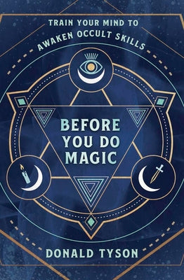 Cover Image for Before You Do Magic: Train Your Mind to Awaken Occult Skills -- Donald Tyson, Paperback