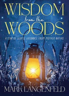 Cover Image for Wisdom from the Woods: A Year of Gentle Guidance from Mother Nature -- Mark Langenfeld, Paperback
