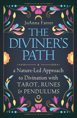 Cover Image for The Diviner's Path: A Nature-Led Approach to Divination with Tarot, Runes & Pendulums -- Joanna Farrer, Paperback
