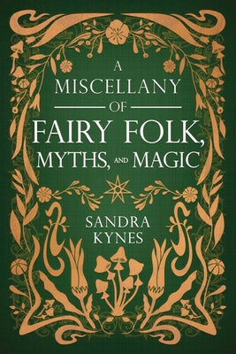 Cover Image for A Miscellany of Fairy Folk, Myths, and Magic -- Sandra Kynes, Paperback