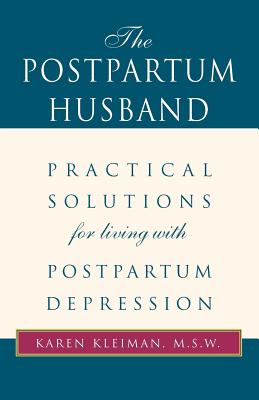 Cover Image for The Postpartum Husband: Practical Solutions for Living with Postpartum Depression -- Karen R. Kleiman, Paperback