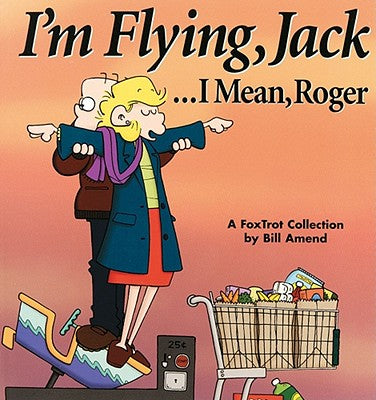 Cover Image for I'm Flying, Jack...I Mean, Roger -- Bill Amend, Paperback