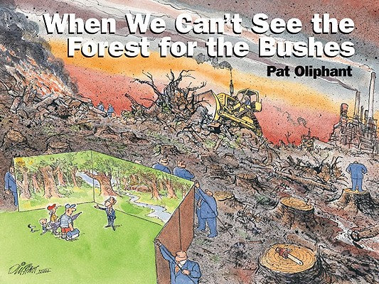 Cover Image for When We Can't See the Forest for the Bushes -- Pat Oliphant, Paperback