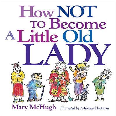 How Not to Become a Little Old Lady -- Mary McHugh, Paperback