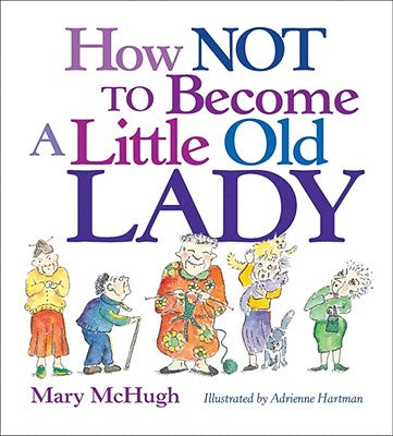 How Not to Become a Little Old Lady: A Mini Gift Book -- Mary McHugh, Paperback