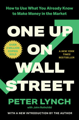 Cover Image for One Up on Wall Street: How to Use What You Already Know to Make Money in the Market -- Peter Lynch, Paperback