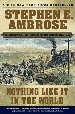 Cover Image for Nothing Like It in the World: The Men Who Built the Transcontinental Railroad 1863-1869 -- Stephen E. Ambrose, Paperback