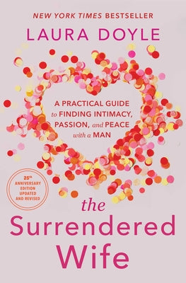 Cover Image for The Surrendered Wife: A Practical Guide to Finding Intimacy, Passion, and Peace with a Man [Revised & Updated 2026 Edition] -- Laura Doyle, Paperback