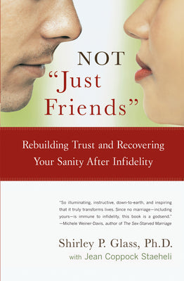 Cover Image for Not Just Friends: Rebuilding Trust and Recovering Your Sanity After Infidelity -- Shirley Glass, Paperback