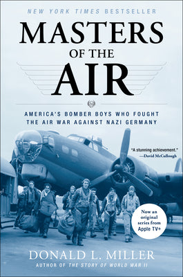 Cover Image for Masters of the Air: America's Bomber Boys Who Fought the Air War Against Nazi Germany -- Donald L. Miller, Paperback