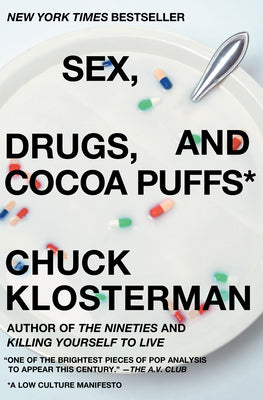 Cover Image for Sex, Drugs, and Cocoa Puffs: A Low Culture Manifesto -- Chuck Klosterman, Paperback