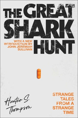 Cover Image for The Great Shark Hunt: Strange Tales from a Strange Time -- Hunter S. Thompson, Paperback